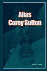 Alias Corey Sutton.by Savage  New 9781312847934 Fast Free Shipping<|