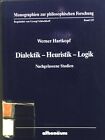 Dialektik - Heuristik - Logik : Nachgelassene Studien. Monographien zur philosop