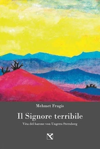 Mehmet Frugis Il signore terribile. Vita del barone von Ungern-Stern (Paperback) - Picture 1 of 1