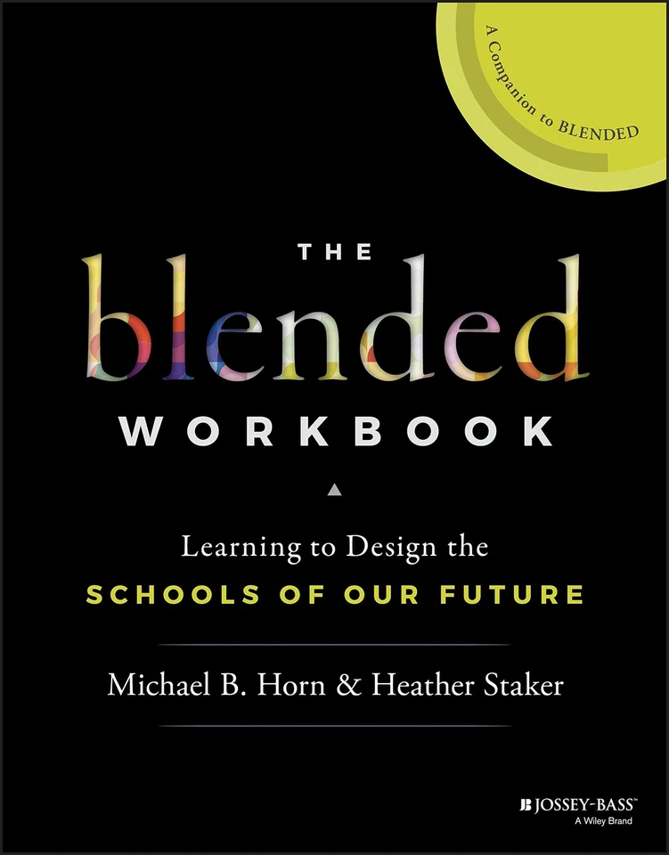 The Blended Workbook: Learning to Design the Schools of our Future By Horn, Mic - Image 1 of 1