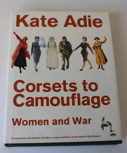 Corsets to Camouflage: Women and War, Kate Adie Almost Like New - Picture 1 of 7
