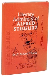 F Richard THOMAS / LITERARY ADMIRERS OF ALFRED STIEGLITZ 1st Edition #107467 - Picture 1 of 1