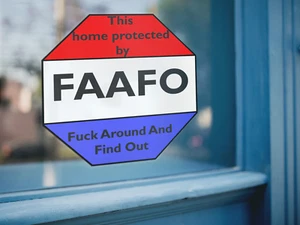 This house is protected by FAAFO - Bubble-free stickers - Picture 1 of 8