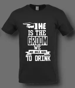 He Is The Groom– We’re Only Here to Drink Funny Bachelor Party Tee in ALL sizes - Picture 1 of 2