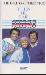 THE BILL GAITHER TRIO: “THEN HE SAID, SING!” CASSETTE - Picture 1 of 1