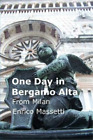 Enrico Massetti One Day in Bergamo Alta from Milan (Paperback)