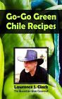 Go-Go Green Chile Recipes by Lawrence J. Clark (English) Paperback Book