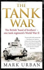 The Tank War: The British Band of Brothers - One Tank Regiment's World War II B