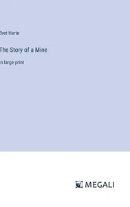 The Story of a Mine: in large print by Bret Harte Hardcover Book - Picture 1 of 1