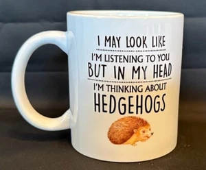 Novelty Mug I'm Listening BUT...Thinking About Hedgehogs Gift Gag Office NEW - Picture 1 of 1