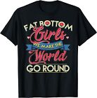 Fat Bottom Girls We Make The Rockin' World Go Round Funny T-Shirt Size S-5XL