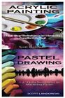 Acrylic Painting & Pastel Painting: 1-2-3 Easy Techniques To Mastering Acryli-,