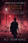 Sherlock Holmes and the Ghosts of Savannah Being Book 3 of the Unpublished Ca...