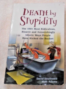 Death by Stupidity : The 1001 Most Ridiculous, Bizarre and Astonishingly... - Picture 1 of 1