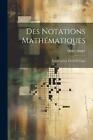 Des Notations Mathmatiques; Numration, Choix Et Usage By D?Sir? Andr? Paperback