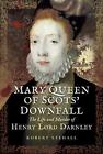 Mary Queen Of Scots Downfall The Life And Murder Of Henry Lord Darnley By Robe