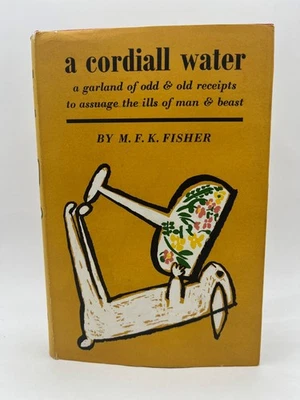 M.F.K. Fisher / A CORDIALL WATER: A Garland Of Odd And Old Receipts, 1st, 1963 - Image 1 of 4