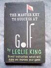 The Master Key To Success At Golf by Leslie King  Hardback, Dust Jacket, illustr