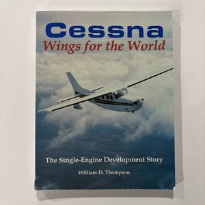 Cessna Wings for the World The Single-Engine Development Story by Thompson *READ - Imagen 1 de 9
