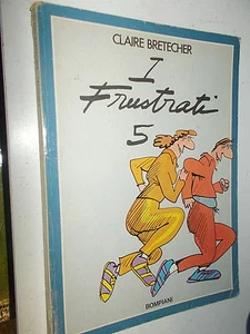 CLAIRE BRETECHER:I FRUSTRATI 5.BOMPIANI 1981 PRIMA EDIZIONE FUMETTI COMIC STRIPS - Foto 1 di 1