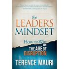 The Leader&#39;s Mindset: How to Win in the Age of Disrupti - Paperback NEW Mauri, T