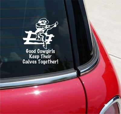 ORACAL, NOT SPECIFIED GOOD COWGIRLS KEEP THEIR CALVES TOGETHER GRAPHIC DECAL STICKER ART CAR WALL