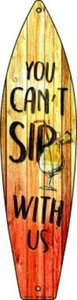 You Cant Sip With Us Metal Surfboard Sign 17" x 4.5"  - Picture 1 of 1