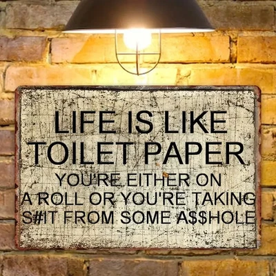 "LIFE IS LIKE TOILET PAPER"  8x12 INCH HILARIOUS NOVELTY SIGN - Image 1 of 4