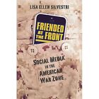 Friended at the Front: Social Media in the American War - HardBack NEW Lisa Elle
