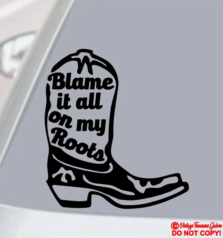 BLAME IT ALL ON MY ROOTS Vinyl Decal Sticker Truck Window COUNTRY COWBOY BOOTS - Image 1 of 4