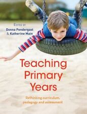 Teaching Primary Years: Rethinking curriculum, pedagogy and assessment by Donna Pendergast (Paperback, 2019)