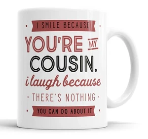 I Smile Because You're My Cousin Mug Sarcasm Sarcastic Funny, Humour Joke Mugs - Picture 1 of 1