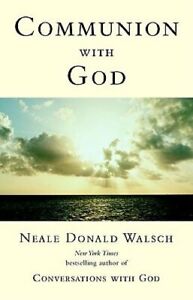 Communion with God by Neale Donald Walsch: New