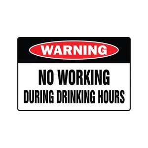 NO WORKING DURING DRINKING HOURS Warning Sign Or Decals work booze - Picture 1 of 3