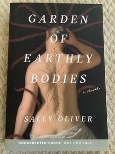 Garden of Earthly Bodies by Sally Oliver (2022, Advance Reader’s Ed. Trade PB) - Picture 1 of 5