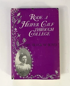 Rode A Heifer Calf Through College By Mrs. Frank W. Boyd 1972 Hardcover Book - Picture 1 of 7