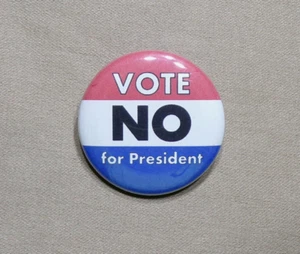 Vote NO for President 1.25” Button Pinback Election Campaign Protest Politics - Picture 1 of 3