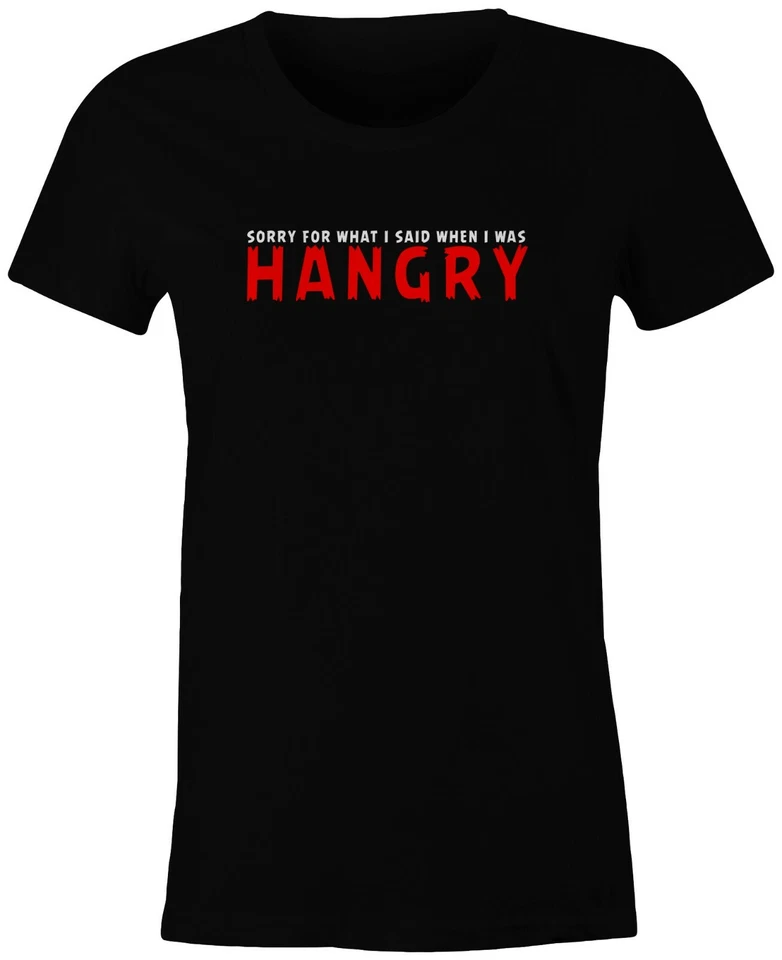 Sorry For What I Said When I Was HANGRY | Divertida Novedad Regalo Mujer Camisa Negra Foto 1 de 1