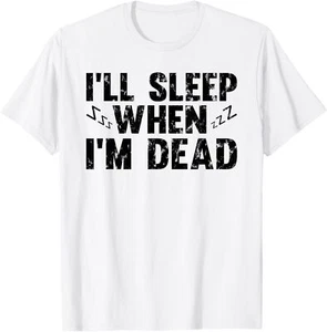 I'll Sleep When I'm Dead Funny Distressed Sarcastic Sayings T-Shirt Hoodie - Picture 1 of 11