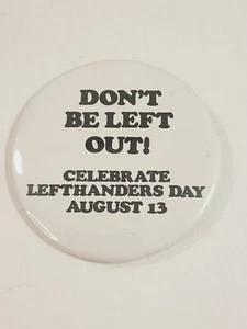Don't Be Left Out Leafthanders Day Pinback Button Aug 13 - Picture 1 of 3