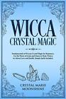 Wicca Crystal Magic: Fundamentals Of Wiccan Cry. Moonshine<|