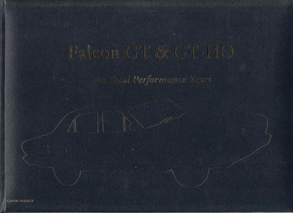 Ford Falcon GT and Gt-ho The Total Performance Years From 1967 Through 1976