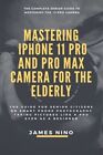 Mastering der iPhone 11 Pro und Pro Max Kamera für ältere Menschen: Der Leitfaden für...