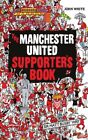 The Manchester United Supporter's Book By John White