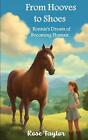 From Hooves to Shoes: Bonnie's Dream of Becoming Human by Rose M. Taylor Paperba