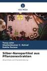 Silber-Nanopartikel aus Pflanzenextrakten Biosynthese und Charakterisierung Buch
