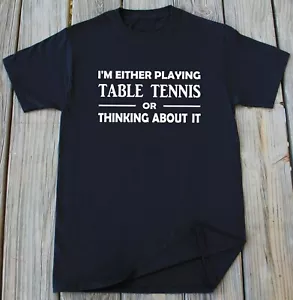 Table Tennis Player T-shirt Funny Table Tennis Fan Coach Birthday Christmas Gift - Picture 1 of 3