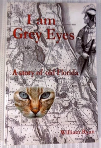 I Am Grey Eyes: A Story of Old Florida by William P. Ryan Signed Seminoles 2008 - Foto 1 di 6