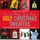 How to Make Your Own Ugly Christmas Sweaters (Orig. Price: $14.99) NEW!