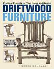 Driftwood Furniture: Practical Projects for Your Home and Garden by Derek Dougla